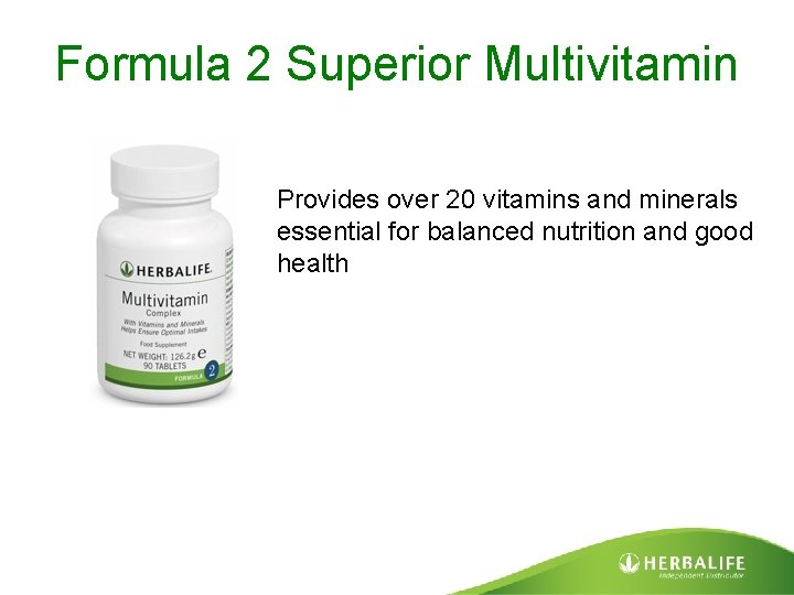 Formula 2 Superior Multivitamin Provides over 20 vitamins and minerals essential for balanced nutrition