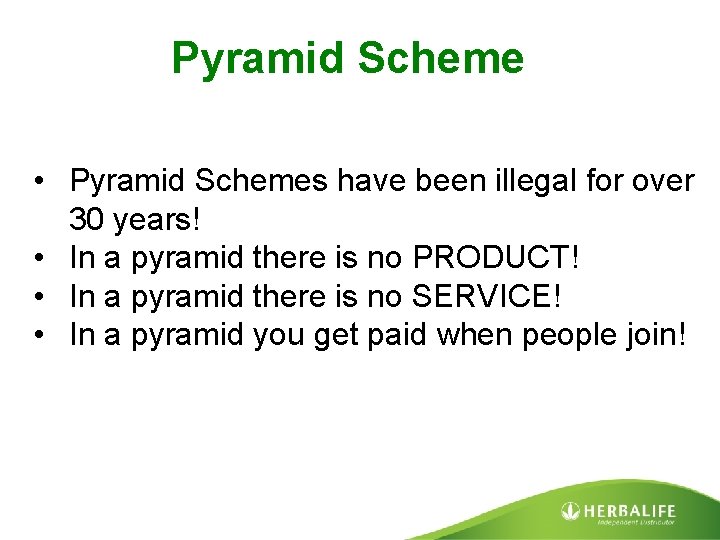 Pyramid Scheme • Pyramid Schemes have been illegal for over 30 years! • In