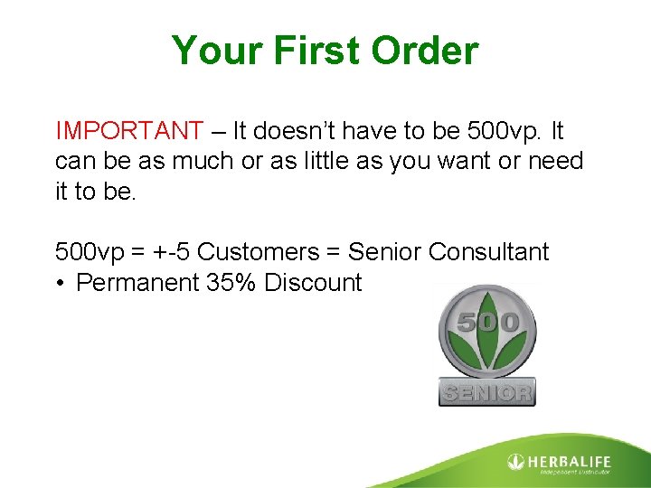 Your First Order IMPORTANT – It doesn’t have to be 500 vp. It can