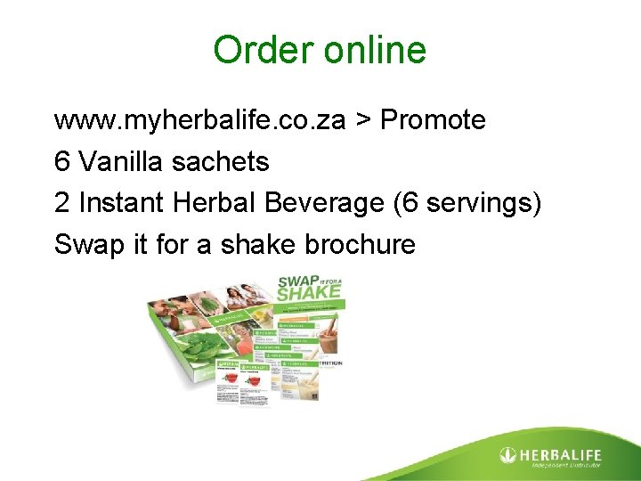 Order online www. myherbalife. co. za > Promote 6 Vanilla sachets 2 Instant Herbal
