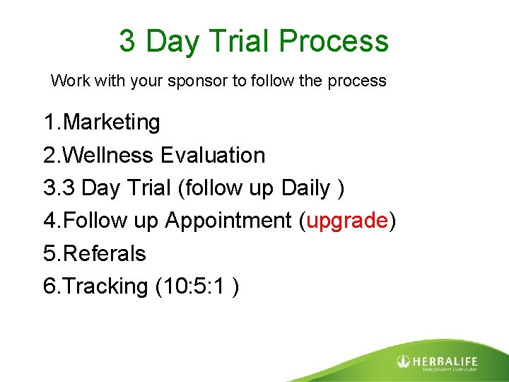3 Day Trial Process Work with your sponsor to follow the process 1. Marketing