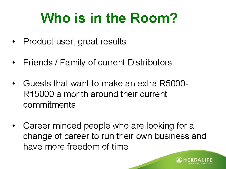 Who is in the Room? • Product user, great results • Friends / Family