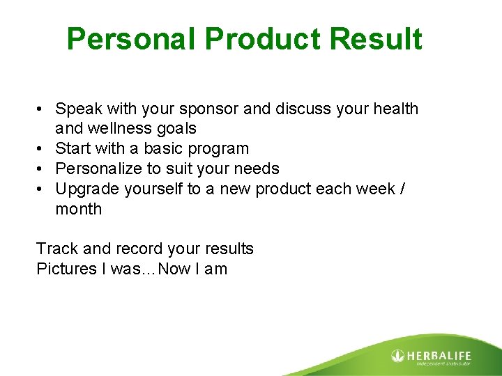 Personal Product Result • Speak with your sponsor and discuss your health and wellness