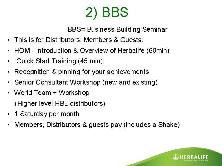 2) BBS= Business Building Seminar • This is for Distributors, Members & Guests. •