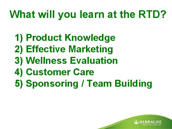 What will you learn at the RTD? 1) Product Knowledge 2) Effective Marketing 3)
