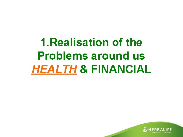 1. Realisation of the Problems around us HEALTH & FINANCIAL 