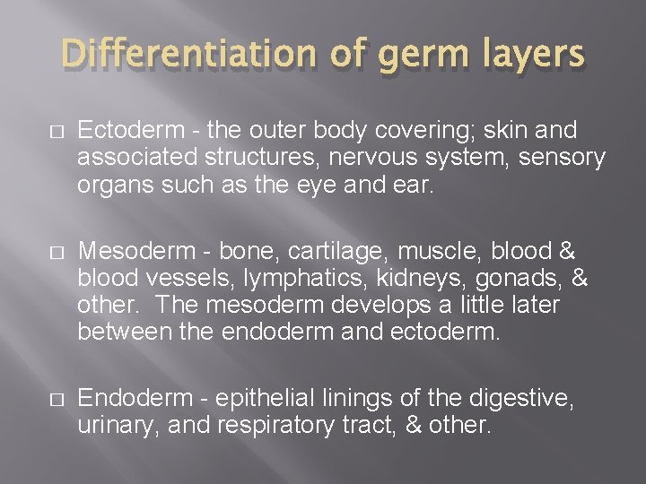 Differentiation of germ layers � Ectoderm - the outer body covering; skin and associated