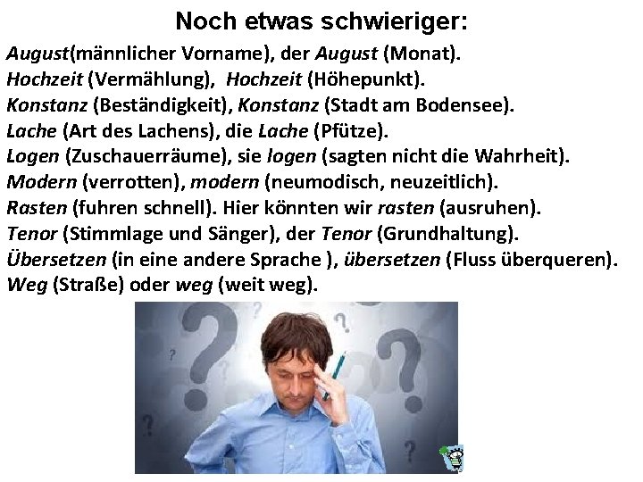 Noch etwas schwieriger: August(männlicher Vorname), der August (Monat). Hochzeit (Vermählung), Hochzeit (Höhepunkt). Konstanz (Beständigkeit),