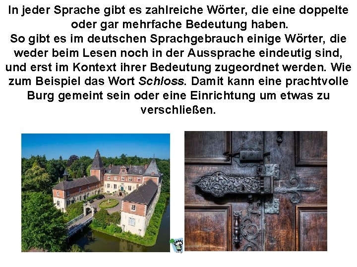 In jeder Sprache gibt es zahlreiche Wörter, die eine doppelte oder gar mehrfache Bedeutung