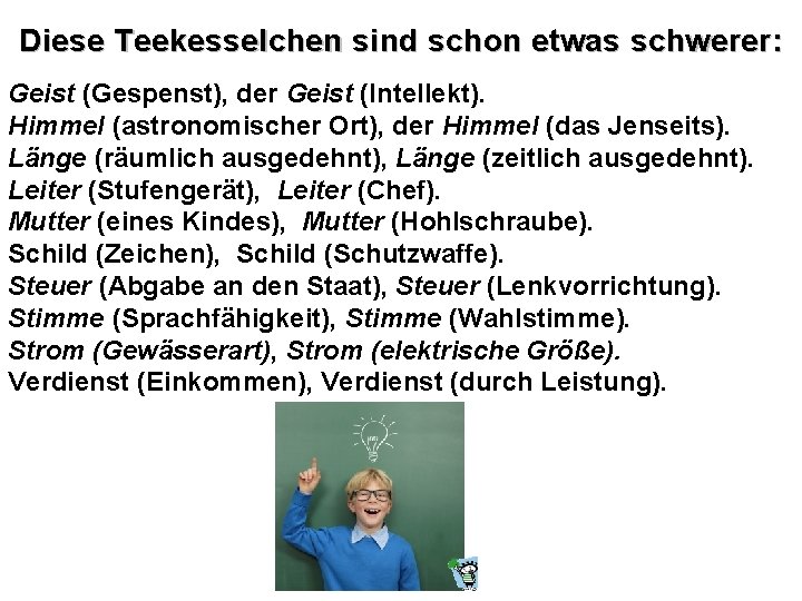 Diese Teekesselchen sind schon etwas schwerer: Geist (Gespenst), der Geist (Intellekt). Himmel (astronomischer Ort),
