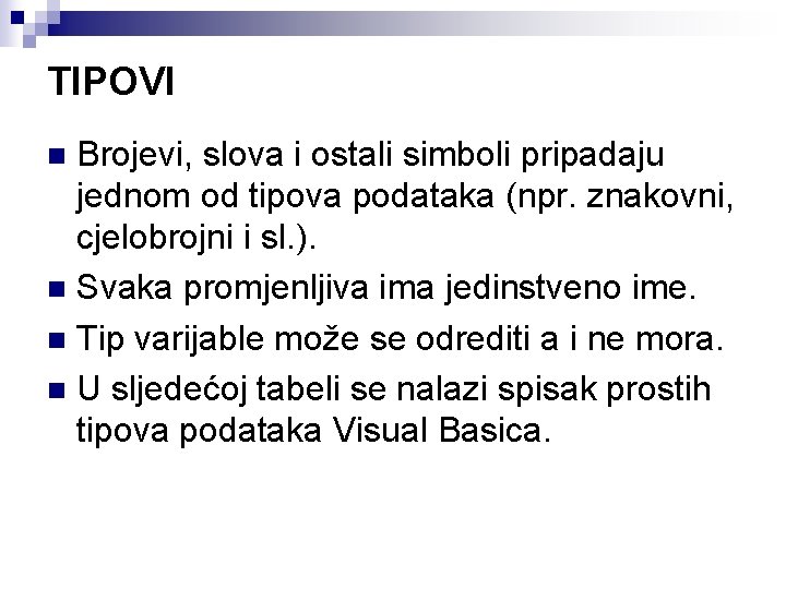 TIPOVI Brojevi, slova i ostali simboli pripadaju jednom od tipova podataka (npr. znakovni, cjelobrojni