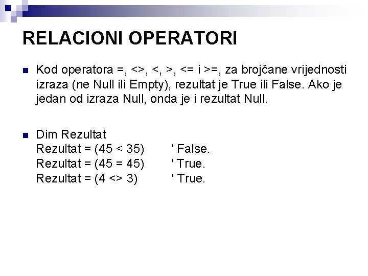 RELACIONI OPERATORI n Kod operatora =, <>, <, >, <= i >=, za brojčane