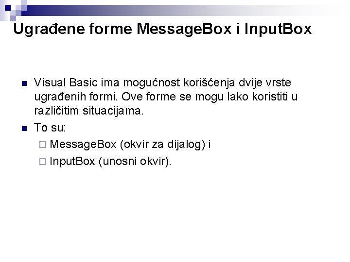 Ugrađene forme Message. Box i Input. Box n n Visual Basic ima mogućnost korišćenja