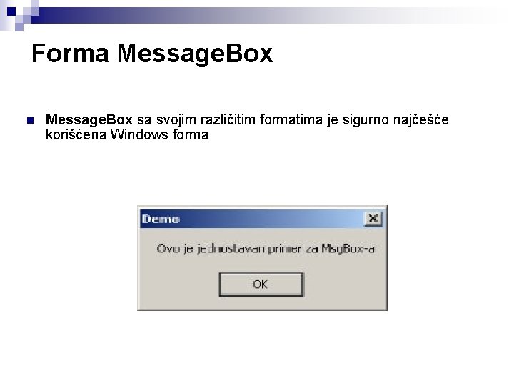 Forma Message. Box n Message. Box sa svojim različitim formatima je sigurno najčešće korišćena