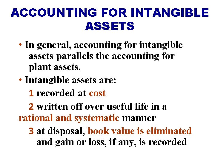 ACCOUNTING FOR INTANGIBLE ASSETS • In general, accounting for intangible assets parallels the accounting