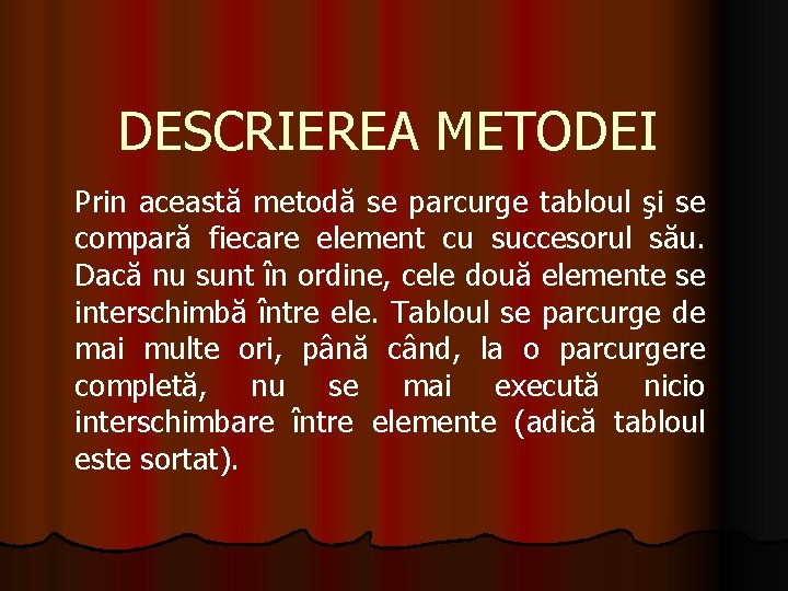 DESCRIEREA METODEI Prin această metodă se parcurge tabloul şi se compară fiecare element cu