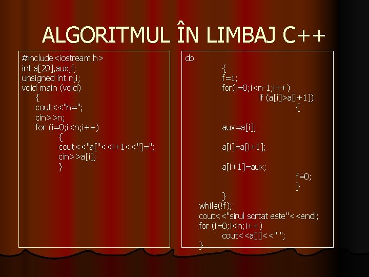 ALGORITMUL ÎN LIMBAJ C++ #include<iostream. h> int a[20], aux, f; unsigned int n, i;