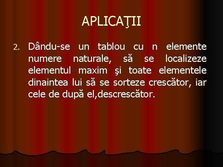 APLICAŢII 2. Dându-se un tablou cu n elemente numere naturale, să se localizeze elementul