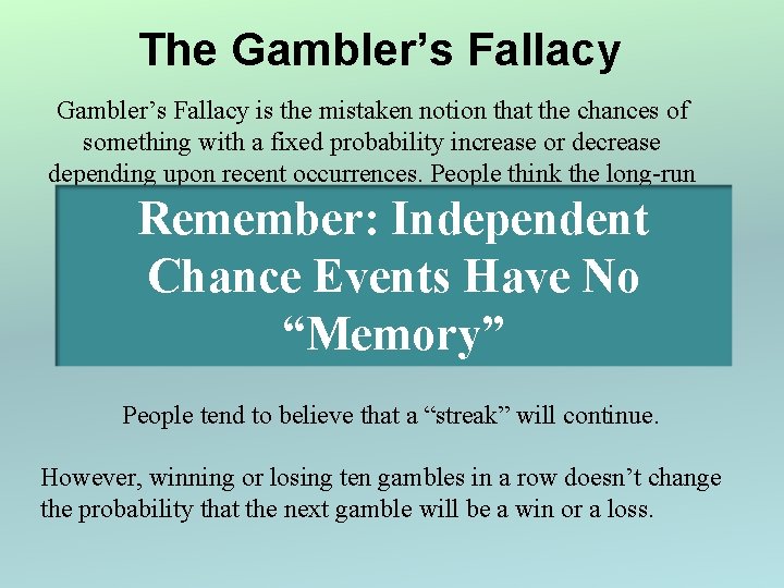 The Gambler’s Fallacy is the mistaken notion that the chances of something with a