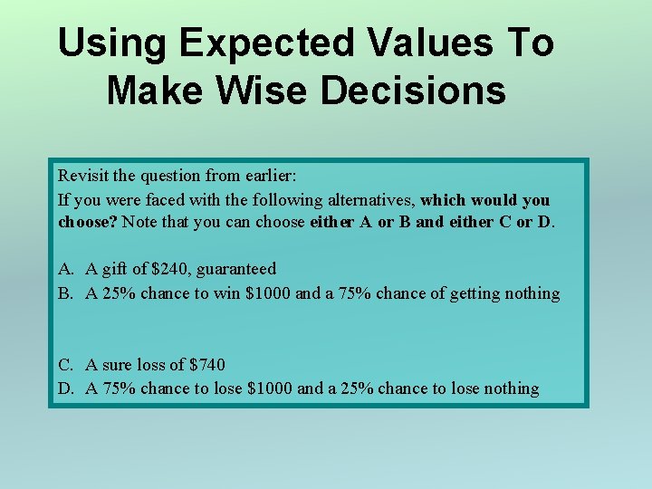 Using Expected Values To Make Wise Decisions Revisit the question from earlier: If you