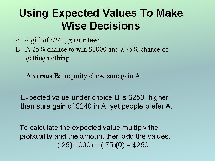 Using Expected Values To Make Wise Decisions A. A gift of $240, guaranteed B.