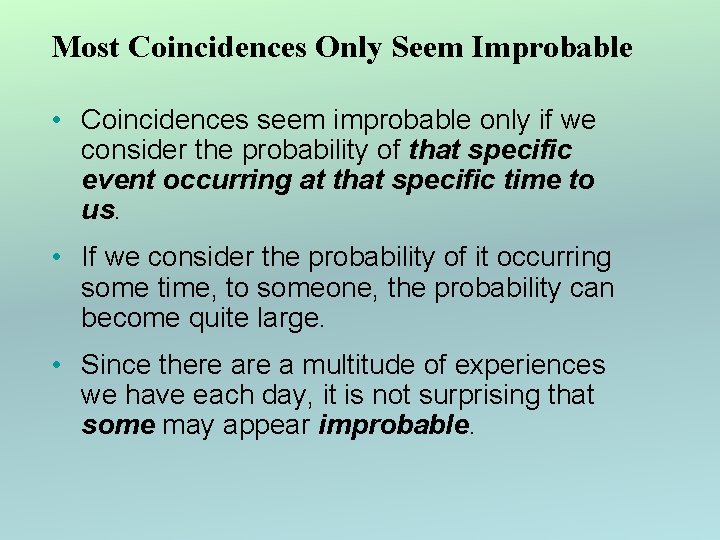 Most Coincidences Only Seem Improbable • Coincidences seem improbable only if we consider the