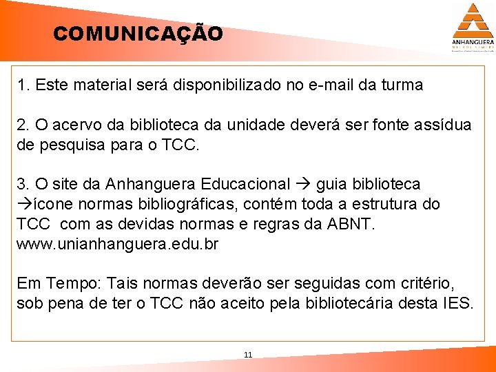 COMUNICAÇÃO 1. Este material será disponibilizado no e-mail da turma 2. O acervo da