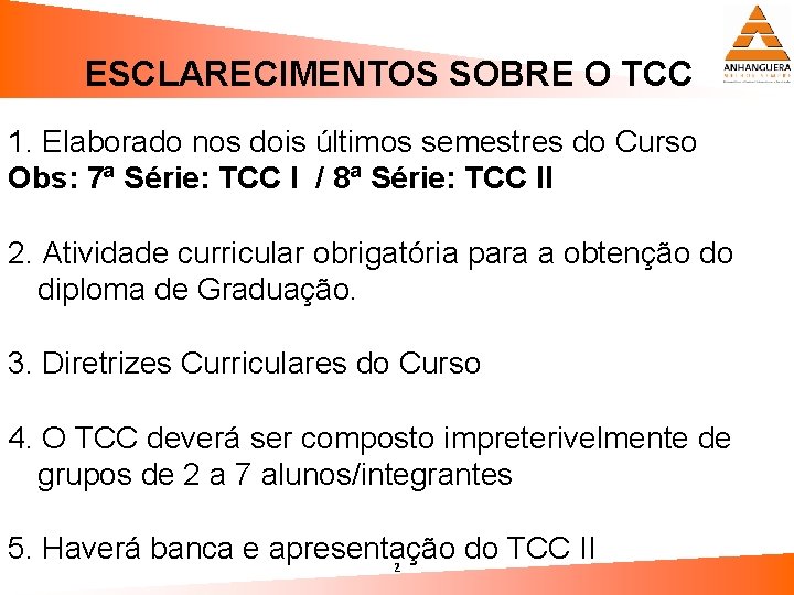 ESCLARECIMENTOS SOBRE O TCC 1. Elaborado nos dois últimos semestres do Curso Obs: 7ª