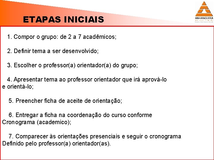 ETAPAS INICIAIS 1. Compor o grupo: de 2 a 7 acadêmicos; 2. Definir tema