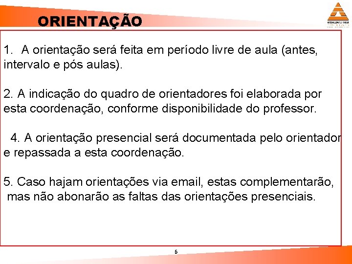 ORIENTAÇÃO 1. A orientação será feita em período livre de aula (antes, intervalo e