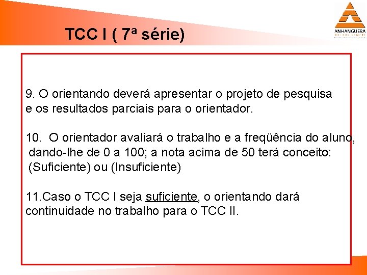 TCC I ( 7ª série) 9. O orientando deverá apresentar o projeto de pesquisa