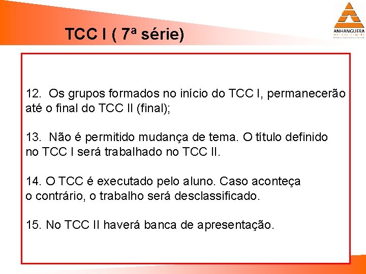 TCC I ( 7ª série) 12. Os grupos formados no início do TCC I,