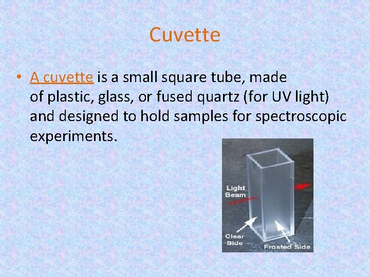 Cuvette • A cuvette is a small square tube, made of plastic, glass, or