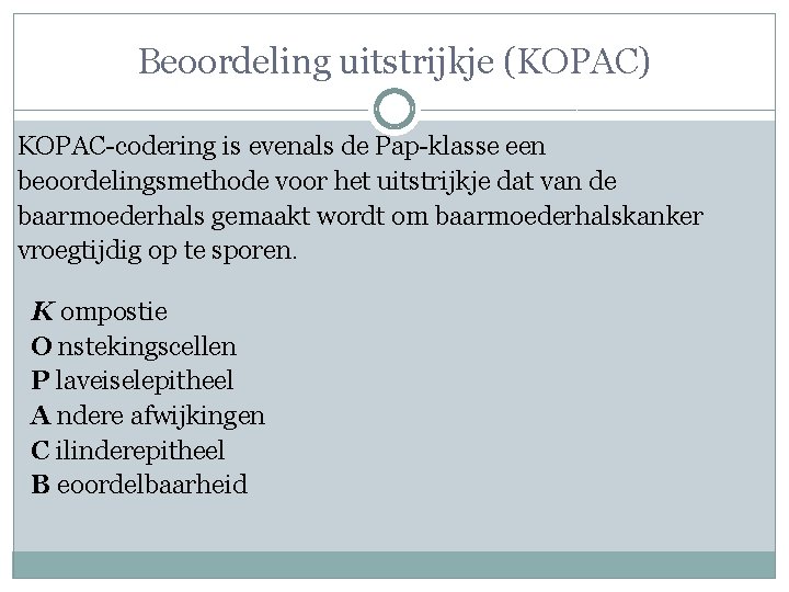 Beoordeling uitstrijkje (KOPAC) KOPAC-codering is evenals de Pap-klasse een beoordelingsmethode voor het uitstrijkje dat