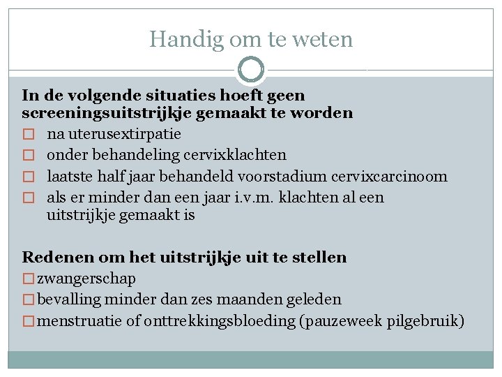 Handig om te weten In de volgende situaties hoeft geen screeningsuitstrijkje gemaakt te worden
