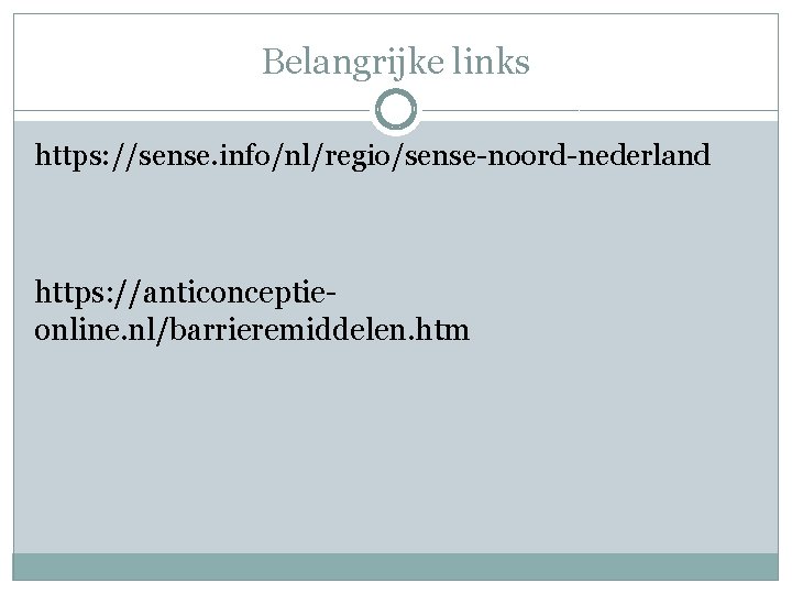 Belangrijke links https: //sense. info/nl/regio/sense-noord-nederland https: //anticonceptieonline. nl/barrieremiddelen. htm 