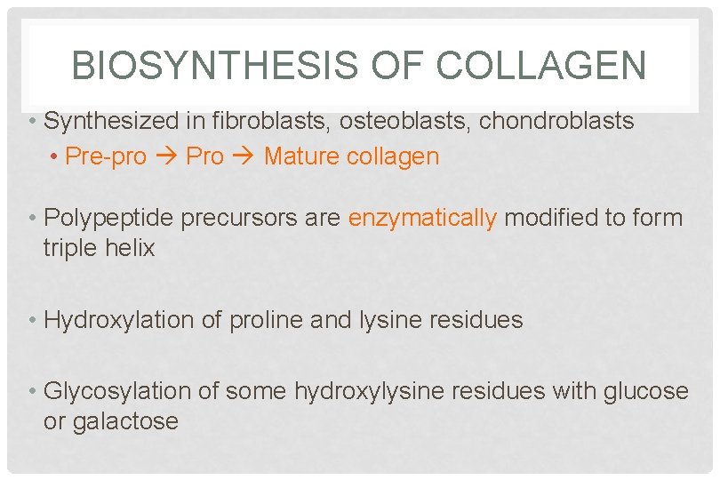 BIOSYNTHESIS OF COLLAGEN • Synthesized in fibroblasts, osteoblasts, chondroblasts • Pre-pro Pro Mature collagen