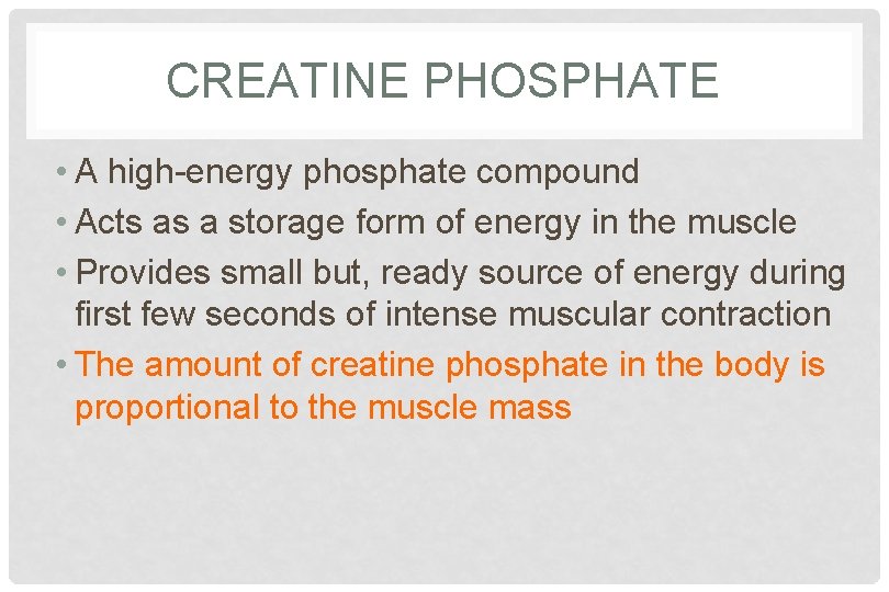 CREATINE PHOSPHATE • A high-energy phosphate compound • Acts as a storage form of