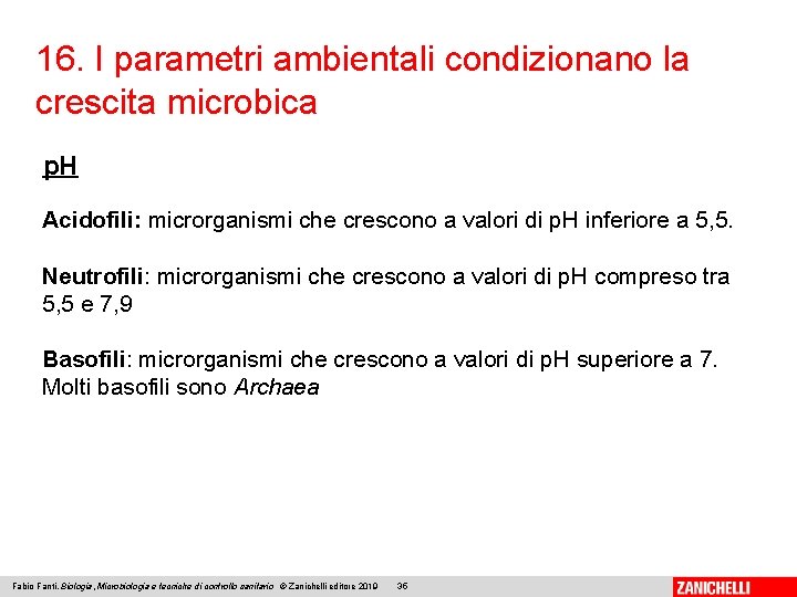 16. I parametri ambientali condizionano la crescita microbica p. H Acidofili: microrganismi che crescono