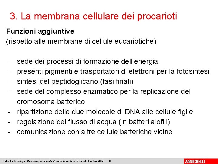 3. La membrana cellulare dei procarioti Funzioni aggiuntive (rispetto alle membrane di cellule eucariotiche)