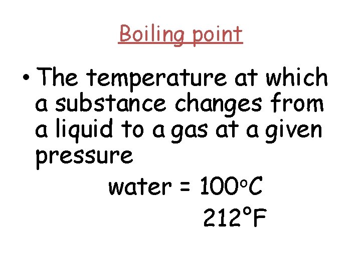 Boiling point • The temperature at which a substance changes from a liquid to