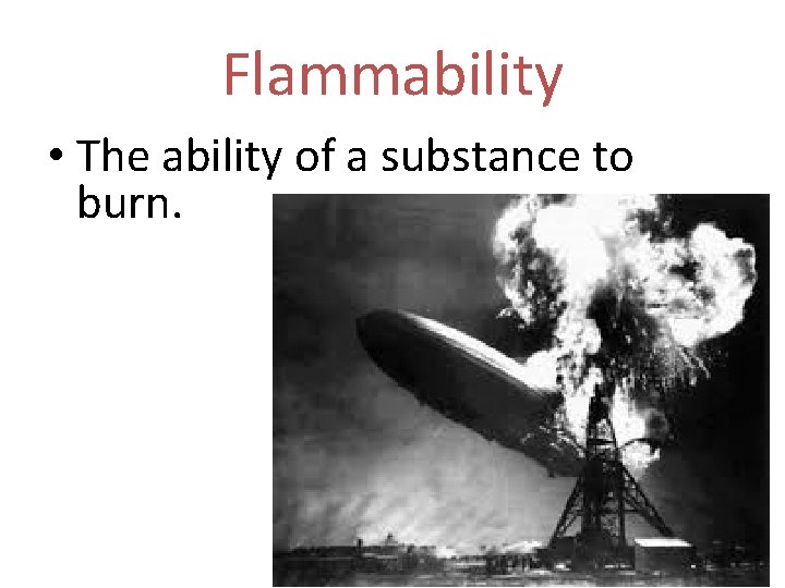Flammability • The ability of a substance to burn. 