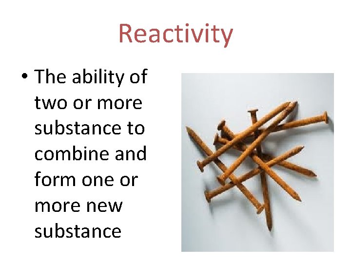 Reactivity • The ability of two or more substance to combine and form one