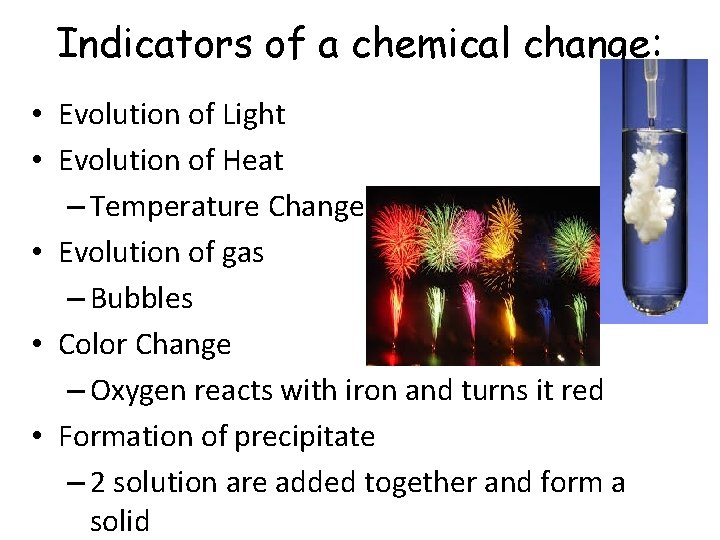 Indicators of a chemical change: • Evolution of Light • Evolution of Heat –