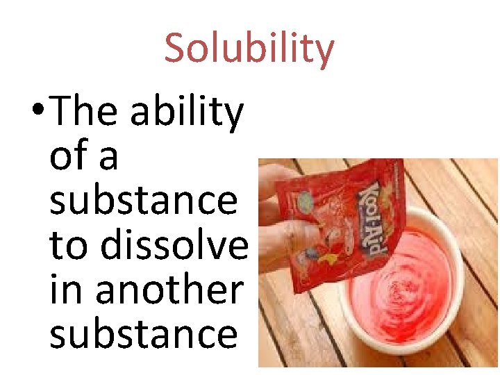 Solubility • The ability of a substance to dissolve in another substance 