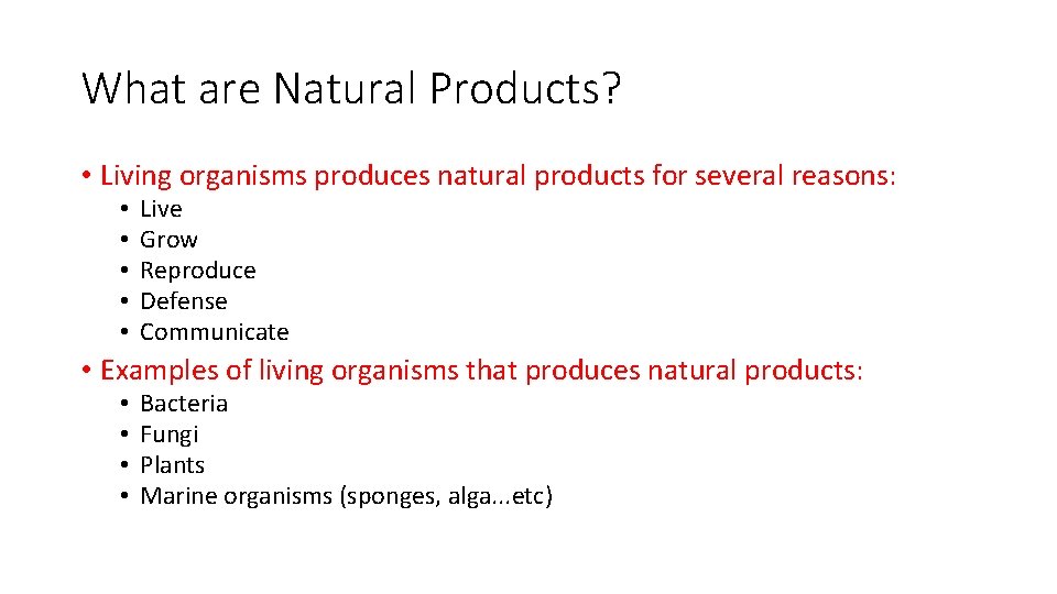 What are Natural Products? • Living organisms produces natural products for several reasons: •