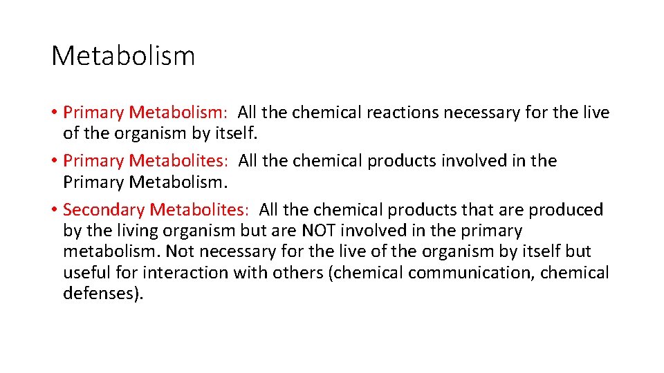 Metabolism • Primary Metabolism: All the chemical reactions necessary for the live of the