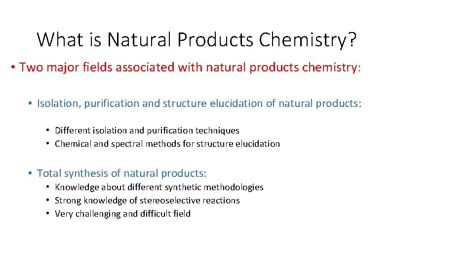 What is Natural Products Chemistry? • Two major fields associated with natural products chemistry: