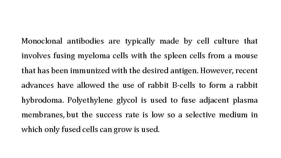 Monoclonal antibodies are typically made by cell culture that involves fusing myeloma cells with