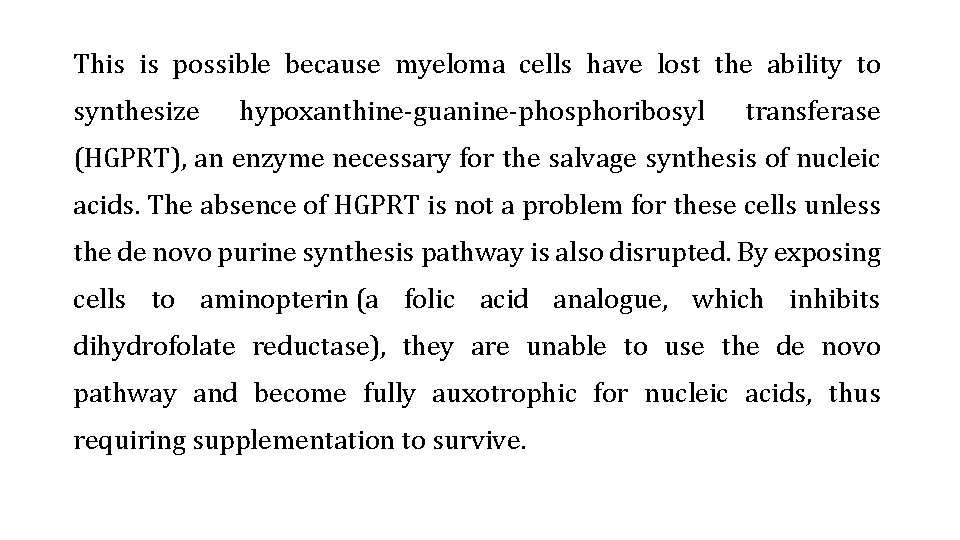 This is possible because myeloma cells have lost the ability to synthesize hypoxanthine-guanine-phosphoribosyl transferase